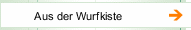 Aus der Wurfkiste